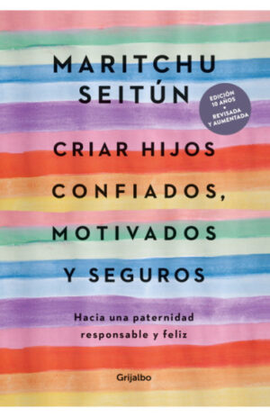 Criar hijos confiados, motivados y seguros. Hacia una paternidad responsable y feliz