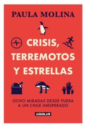 Crisis, terremotos y estrellas. Ocho miradas desde fuera a un Chile inesperado