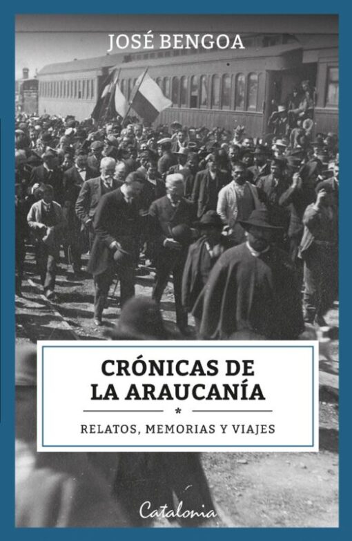 Crónicas de la Araucanía. Relatos, memorias y viajes