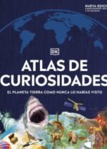 Atlas de curiosidades. El planeta Tierra como nunca antes lo habías visto