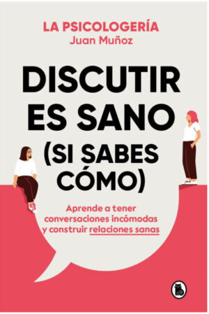 Discutir es sano (si sabes cómo)