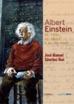 Albert Einstein Su vida, su obra y su mundo
