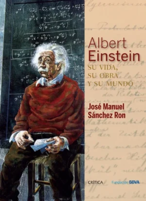 Albert Einstein Su vida, su obra y su mundo