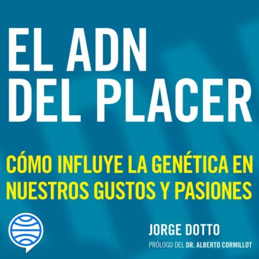 El ADN del placer. Cómo influye la genética en nuestros gustos y pasiones