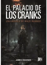 El palacio de los cranks. Una novela de Maze Runner