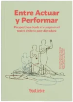Entre actuar y performar. Perspectivas desde el cuerpo en el teatro chileno post dictadura