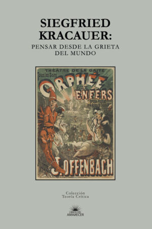 Siegfried Kracauer: Pensar desde la grieta del mundo