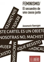 Feminismo. El secuestro de una causa justa