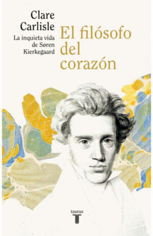 El filósofo del corazón. La inquieta vida de Sören Kierkegaard