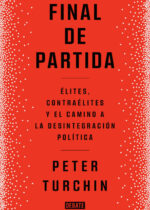 Final de partida. Élites, contraélites y el camino a la desintegración política