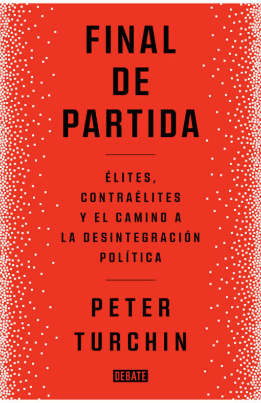 Final de partida. Élites, contraélites y el camino a la desintegración política