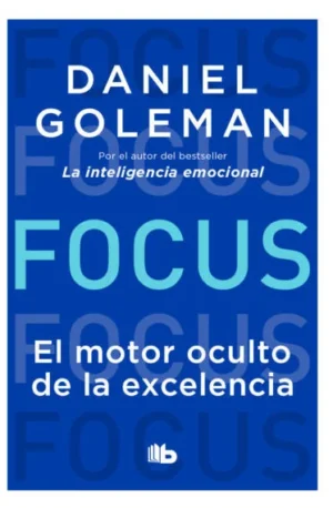 Focus. El motor oculto de la excelencia