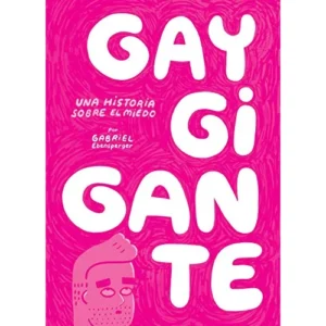 Gay gigante. Una historia sobre el miedo