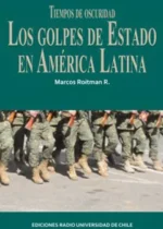Tiempos de oscuridad. Los golpes de Estado en América Latina