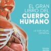 El gran libro del cuerpo humano. La guía visual definitiva