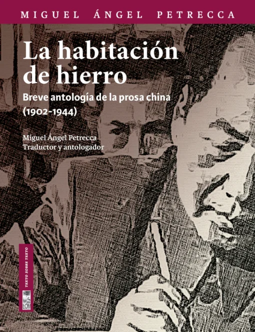 La habitación de hierro. Breve antología de la prosa china (1902-1944)