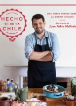 Hecho en Chile. Una nueva mirada sobre la cocina chilena