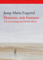Humano, más humano. Una antropología de la herida infinita