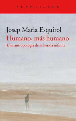 Humano, más humano. Una antropología de la herida infinita