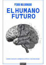 El humano futuro. Cerebro, evolución, inteligencia artificial y neurotecnología