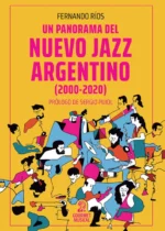 Un panorama del nuevo jazz argentino (2000-2020)