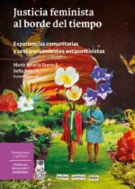 Justicia feminista al borde del tiempo. Experiencias comunitarias y sentipensamientos antipunitivistas