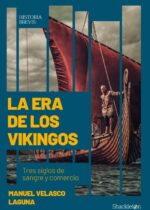 La era de los vikingos. Tres siglos de sangre y comercio