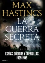 La guerra secreta. Espías, códigos y guerrillas 1939-1945