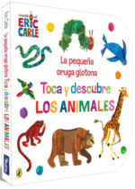 La pequeña oruga glotona. Toca y descubre los animales