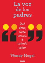La voz de los padres. Qué decir, cómo decirlo y cuándo callar