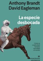 La especie desbocada. Cómo la creatividad humana remodela el mundo