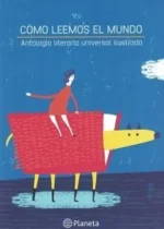 Cómo leemos el mundo. Antología literaria universal ilustrada