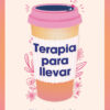 Terapia para llevar. 100 herramientas psicológicas para llevar mejor tu día a día