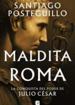 Maldita Roma. La conquista del poder de Julio César