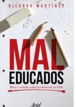 Mal educados. Mitos y verdades sobre la educación en Chile