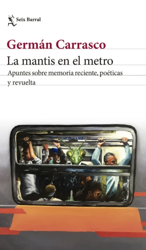 La mantis en el metro. Apuntes sobre memoria reciente, poéticas y revuelta