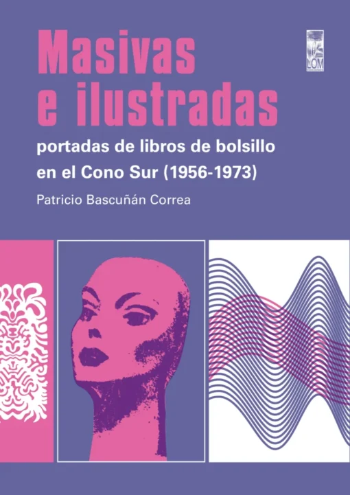 Masivas e ilustradas. Portadas de libros de bolsillo en el Cono Sur (1956-1973)