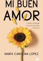 Mi buen amor. Cómo superar las relaciones tóxicas