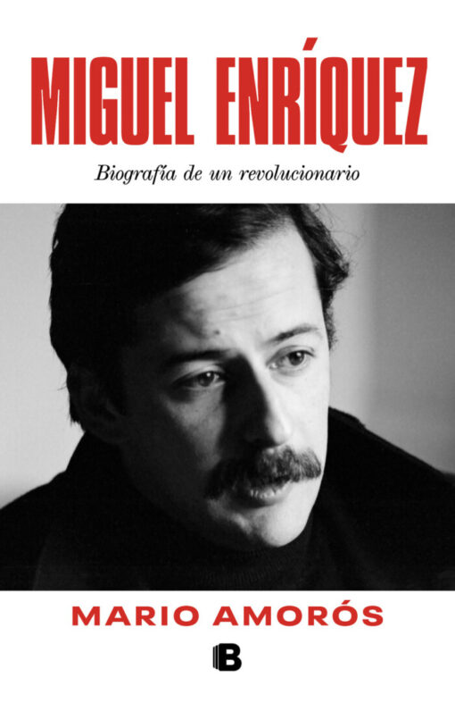 Miguel Enríquez. Biografía de un revolucionario