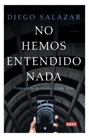 No hemos entendido nada. Propaganda, posverdad y fake news