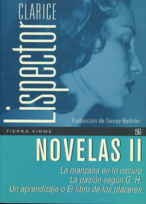 Novelas II La manzana en lo oscuro, La pasión según G.H., Un aprendizaje o El libro de los placeres