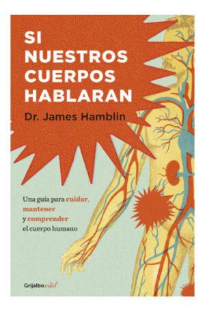 Si nuestros cuerpos hablaran. Una guía para cuidar, mantener y comprender el cuerpo humano