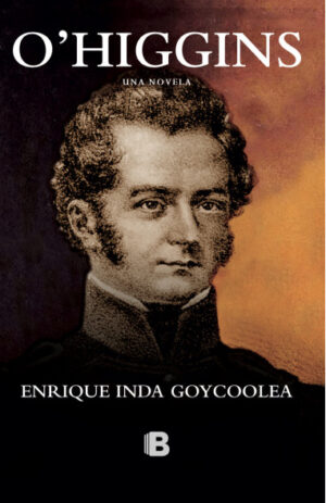 O'Higgins. Una novela vol.1
