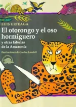 El Otorongo y el Oso hormiguero y otros fábulas de la Amazonía