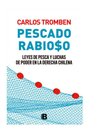 Pescado rabio$o. Leyes de pesca y luchas de poder en la derecha chilena