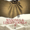Masones y libertadores 3. El legado de los héroes