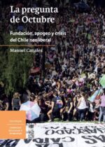 La pregunta de Octubre. Fundación, apogeo y crisis del Chile neoliberal