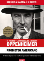 Prometeo americano. El triunfo y la tragedia de J.R. Oppenheimer