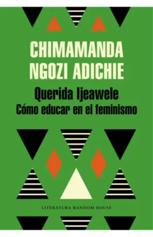 Querida Ijeawele. Cómo educar en el feminismo