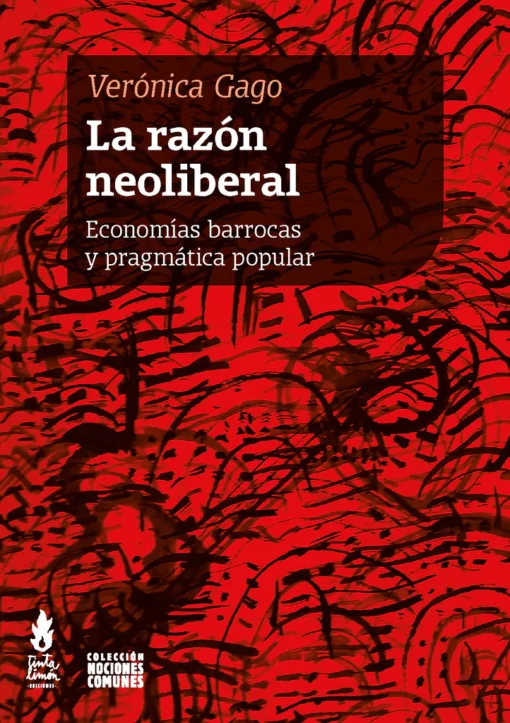 La razón neoliberal. Economías barrocas y pragmática popular